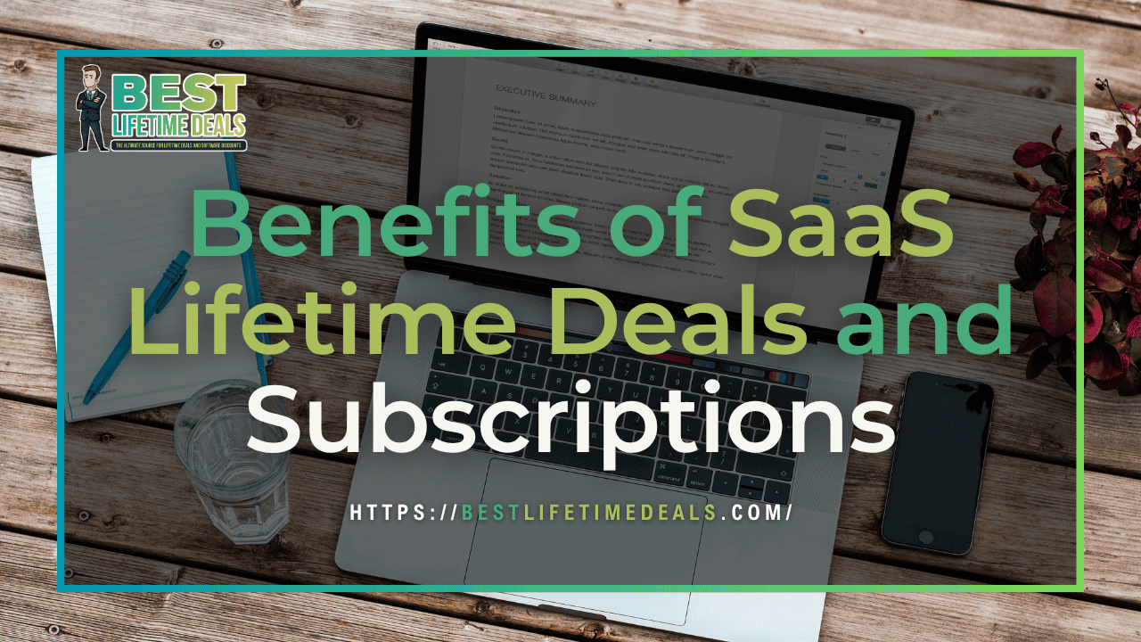 Benefits of SaaS Lifetime Deals and Subscriptions