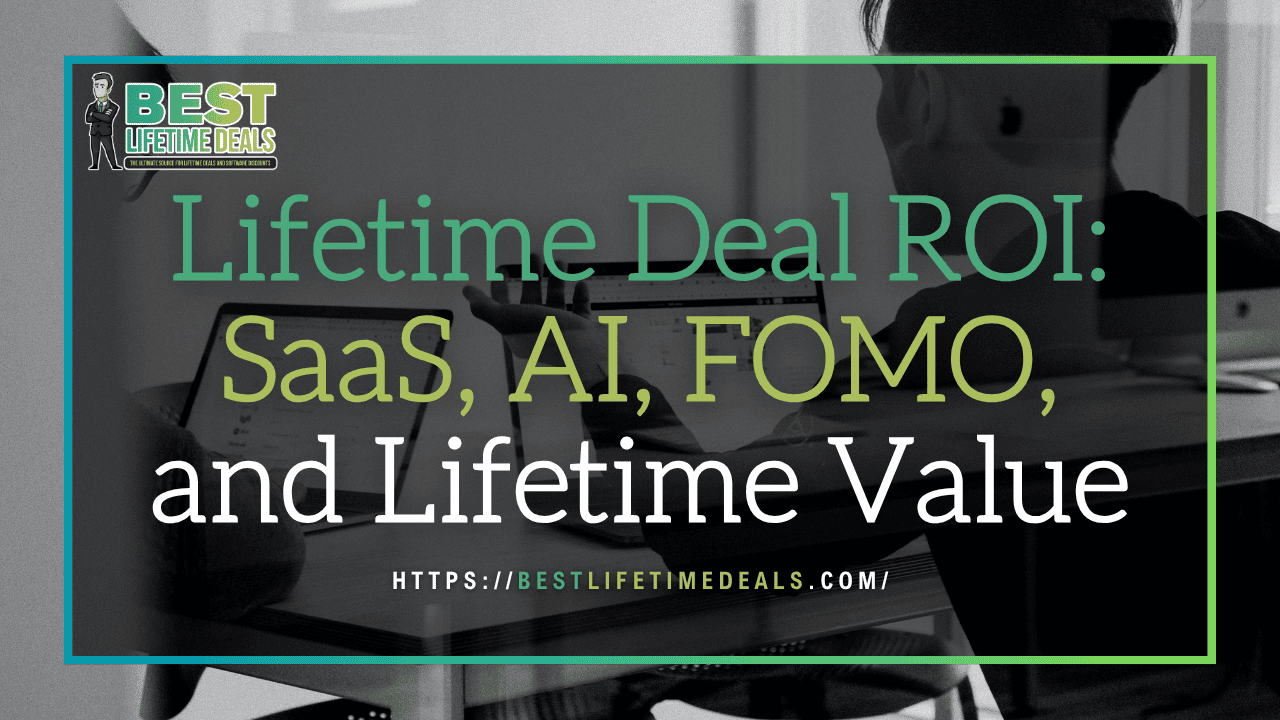 Lifetime Deal ROI SaaS, AI, FOMO, and Lifetime Value