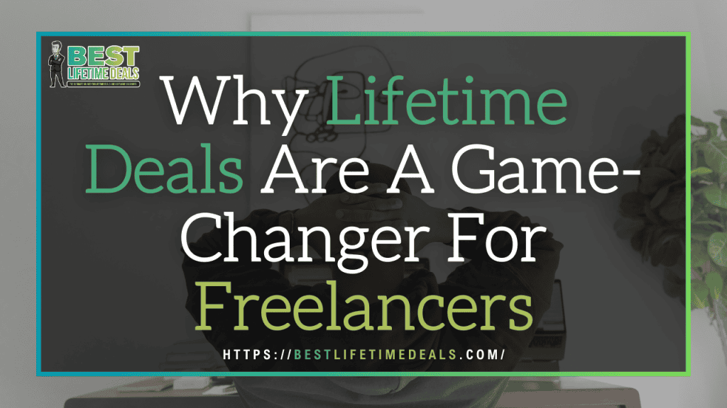 Why Lifetime Deals Are A Game Changer For Freelancers