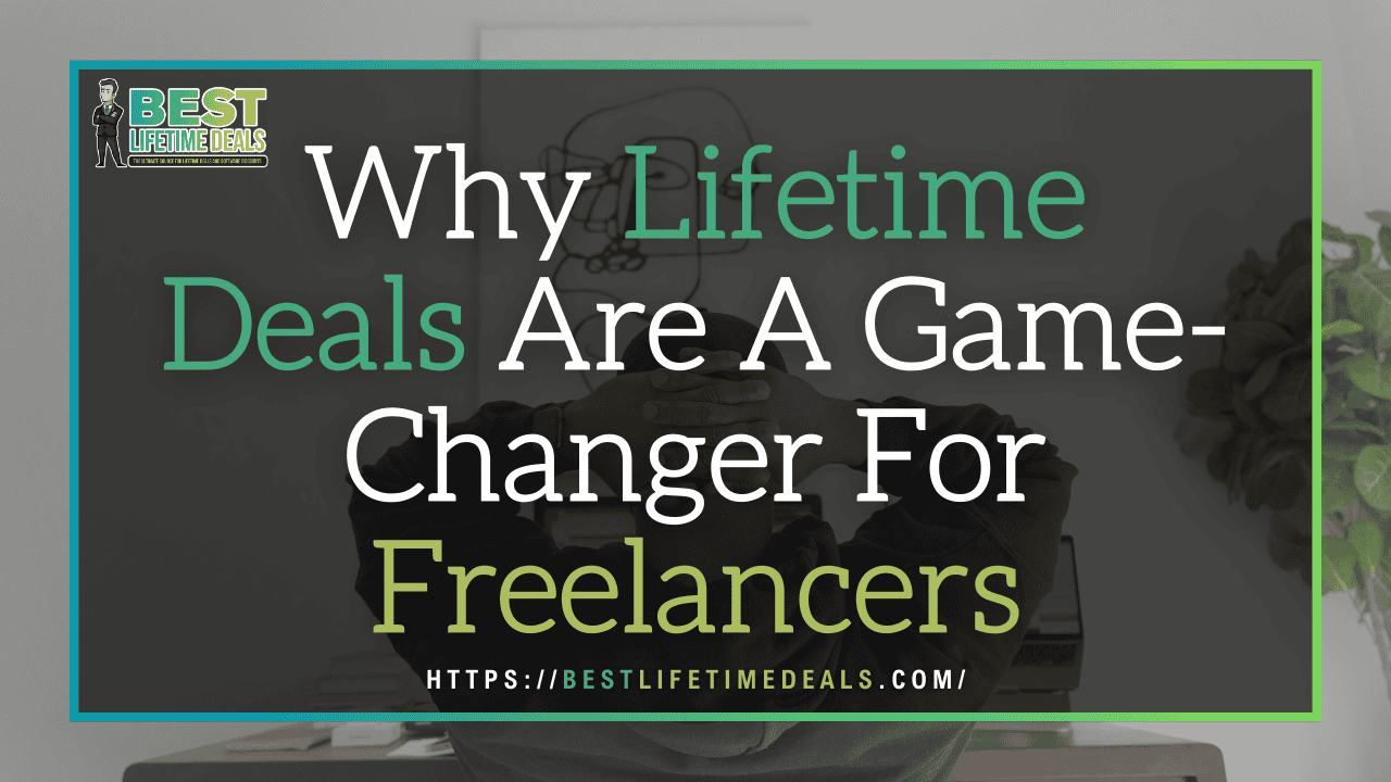 Why Lifetime Deals Are A Game Changer For Freelancers