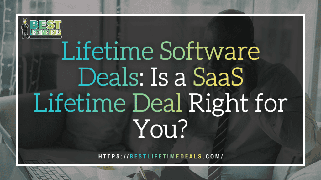 Lifetime Software Deals Is a SaaS Lifetime Deal Right for You