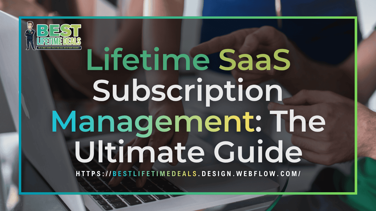 Lifetime SaaS Subscription Management The Ultimate Guide