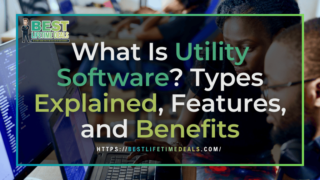 What Is Utility Software Types Explained, Features, and Benefits