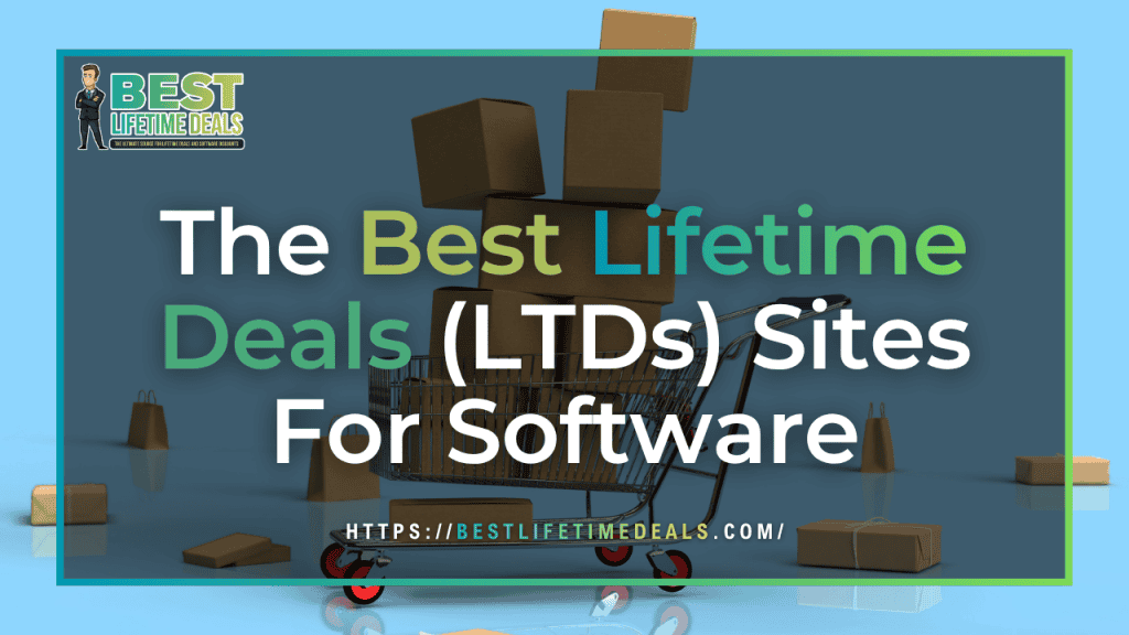 The Best Lifetime Deals (LTDs) Sites For Software