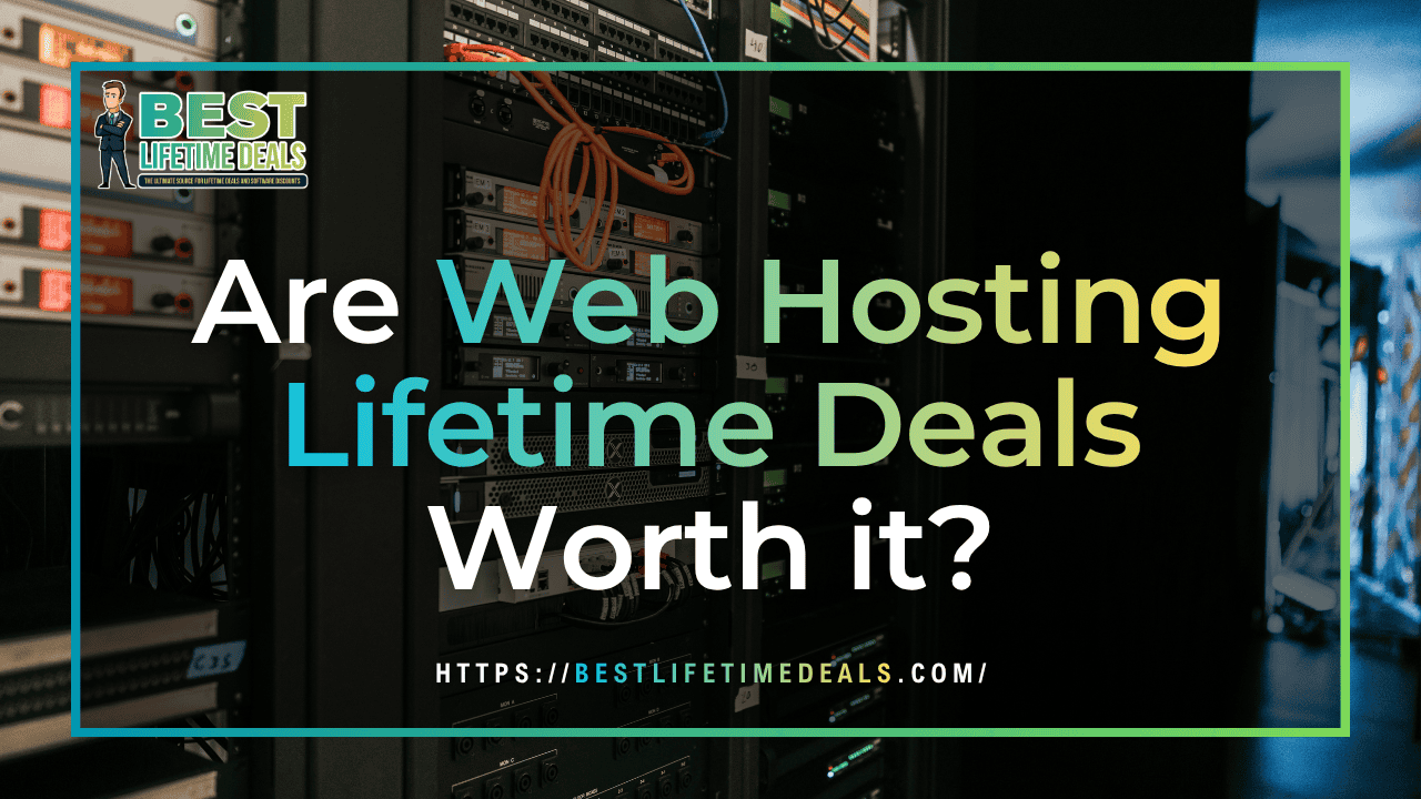 Are Web Hosting Lifetime Deals Worth it