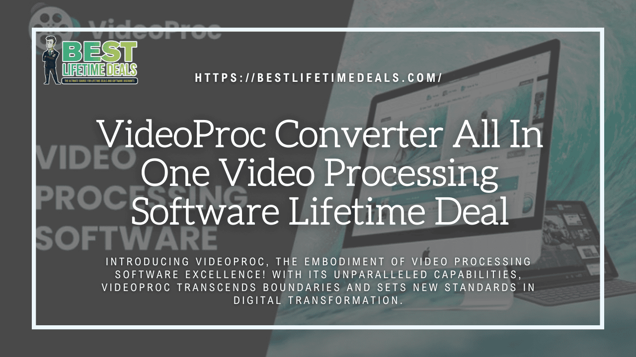 VideoProc Converter All In One Video Processing Software Lifetime Deal