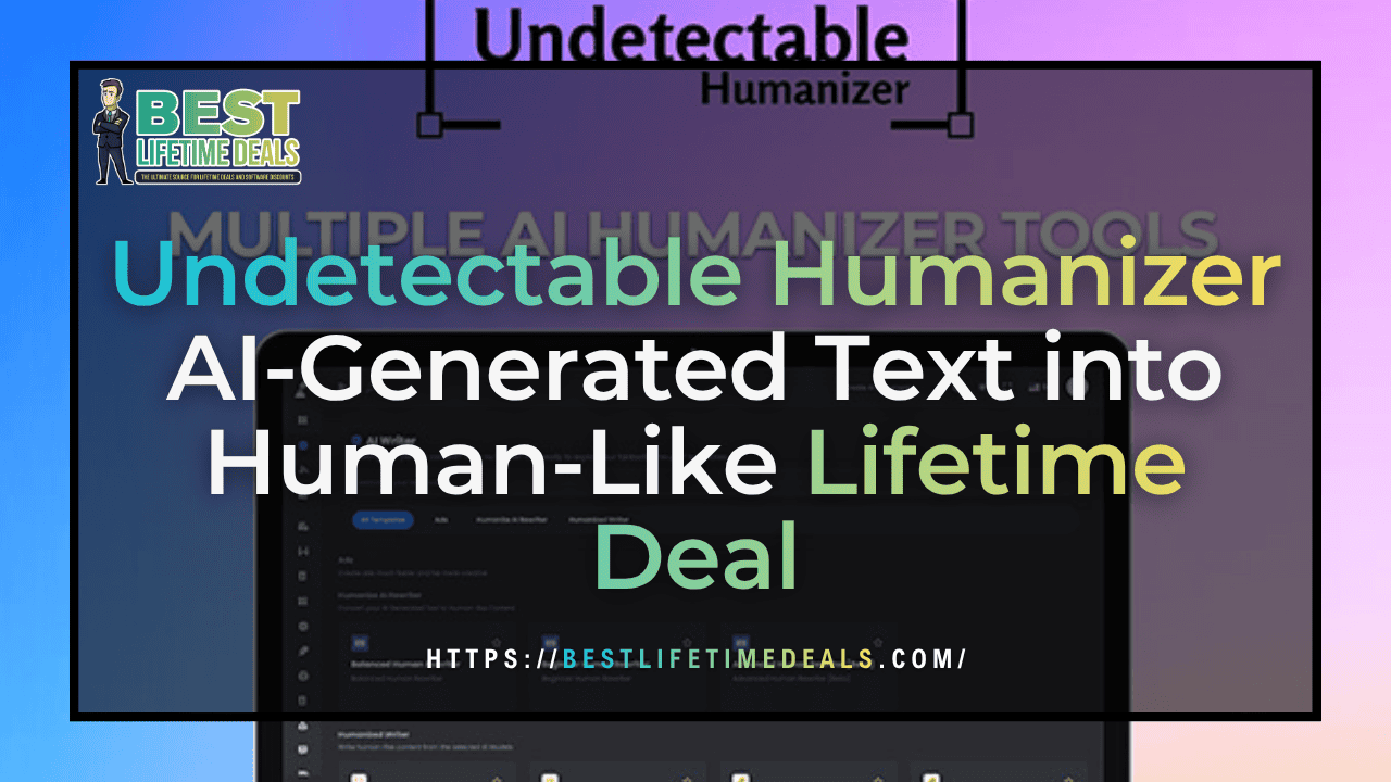 Undetectable Humanizer AI Generated Text into Human Like Lifetime Deal