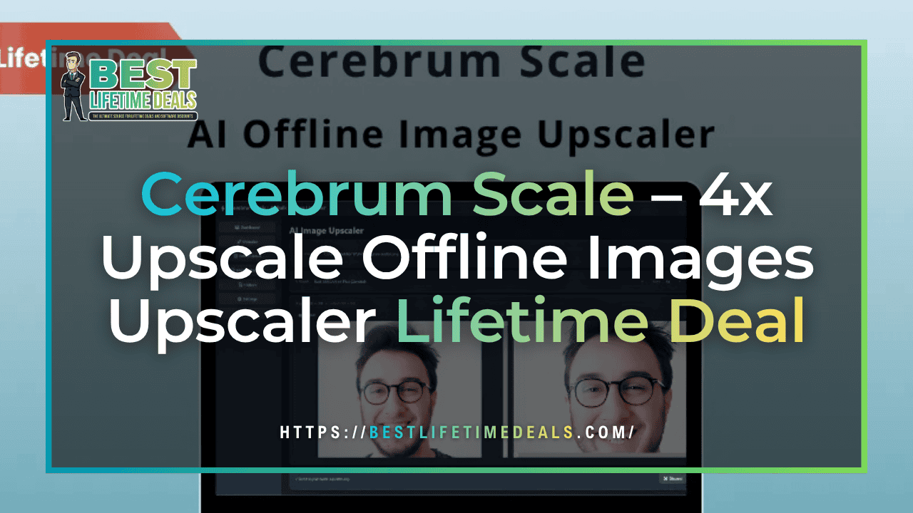 Cerebrum Scale – 4x Upscale Offline Images Upscaler Lifetime Deal